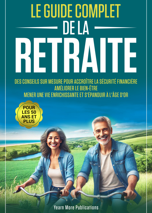 Le Guide Complet de la Retraite pour les 50 Ans et Plus